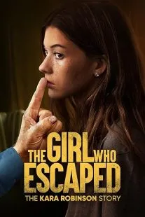 فیلم The Girl Who Escaped: The Kara Robinson Story 2023 1 MV5BZDZmMzJjYTItNzgwZC00ZTk3LWI1OWMtZThjM2QxZmUwYjQ4XkEyXkFqcGc@. SY600 SX400